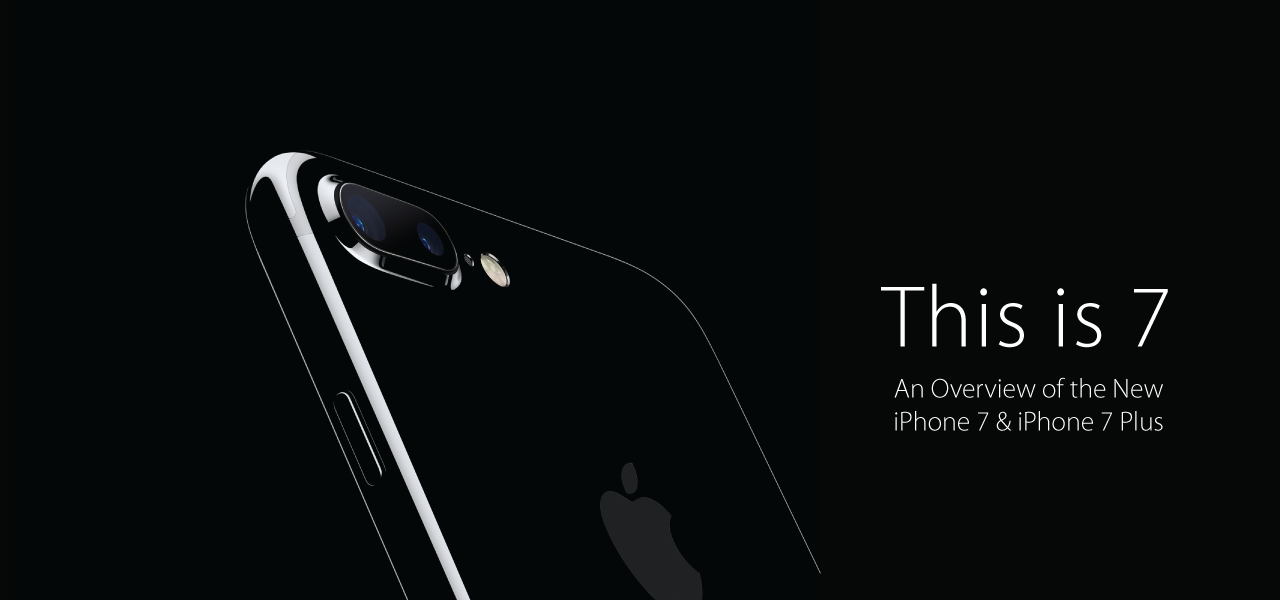 This is 7: An Overview of the new iPhone 7 & iPhone 7 Plus